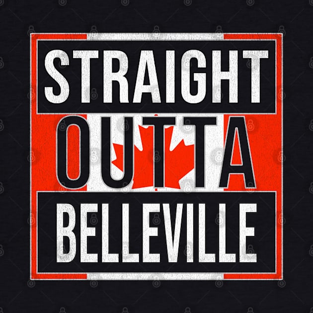 Straight Outta Belleville - Gift for Canadian From Belleville Ontario by Country Flags